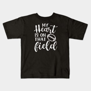 My Heart Is On That Field Football Mom Kids T-Shirt